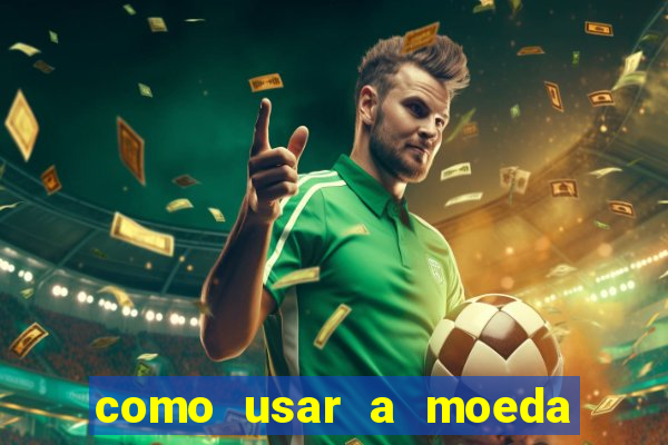 como usar a moeda now no big win